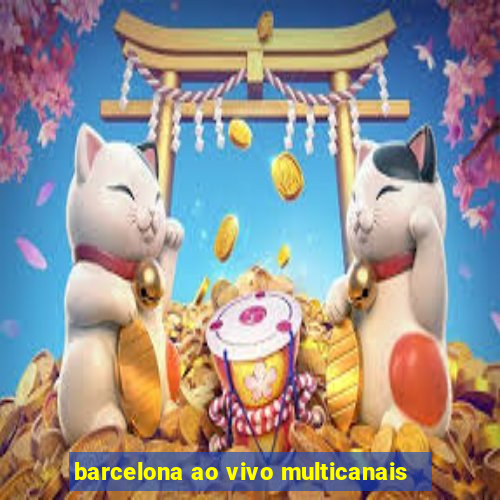 barcelona ao vivo multicanais